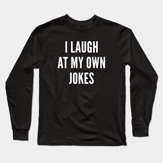 I Laugh At My Own Jokes Long Sleeve T-Shirt by AmazingVision